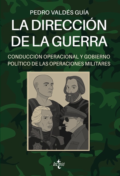 LA DIRECCIÓN DE LA GUERRA: CONDUCCIÓN OPERACIONAL Y GOBIERNO POLÍTICO DE LAS OPE.