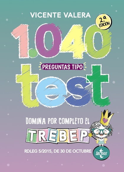 1040 PREGUNTAS TIPO TEST TREBEP. RDLEG 5/2015, DE 30 DE OCTUBRE, POR EL QUE SE APRUEBA EL  TEXT