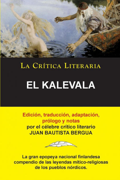 EL KALEVALA; COLECCIÓN LA CRÍTICA LITERARIA POR EL CÉLEBRE CRÍTICO LITERARIO JUA.
