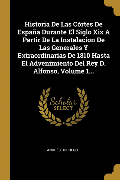 HISTORIA DE LAS CÓRTES DE ESPAÑA DURANTE EL SIGLO XIX A PARTIR DE LA INSTALACION
