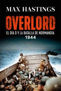 OVERLORD. EL DÍA D Y LA BATALLA DE NORMANDÍA. 1944