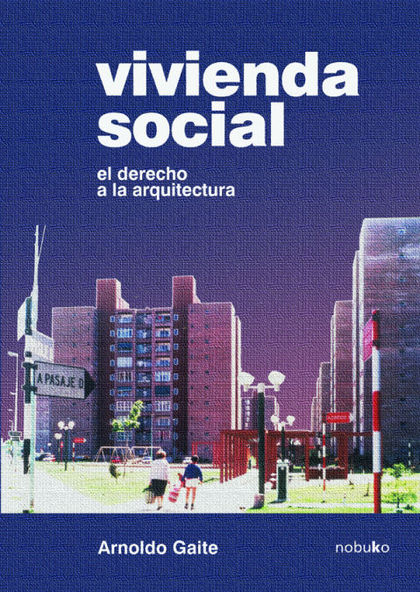 VIVIENDA SOCIAL. EL DERECHO DE LA ARQUITECTURA