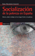 SOCIALIZACIÓN DE LA POBREZA EN ESPAÑA : GÉNERO, EDAD Y TRABAJO EN LOS RIESGOS FRENTE A LA POBRE