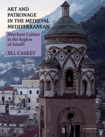 ART AND PATRONAGE IN THE MEDIEVAL MEDITERRANEAN. MERCHANT CULTURE IN THE REGION OF AMALFI