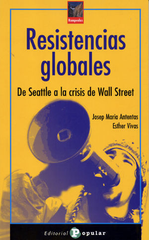 RESISTENCIAS GLOBALES. DE SEATTLE A LA CRISIS DE WALL STREET.