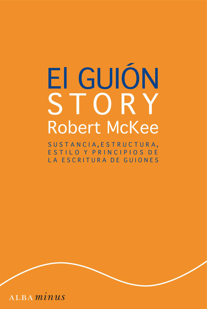 EL GUIÓN : SUSTANCIA, ESTRUCTURA, ESTILO Y PRINCIPIOS DE LA ESCRITURA DE GUIONES