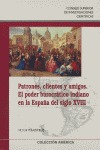 PATRONES, CLIENTES Y AMIGOS: EL PODER BUROCRÁTICO INDIANO EN LA ESPAÑA DEL SIGLO XVIII