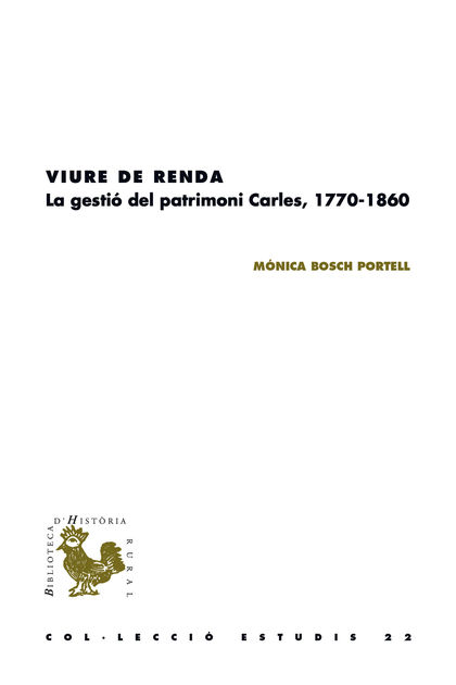 VIURE DE RENDA. LA GESTIÓ DEL PATRIMONI CARLES, 1770-1860