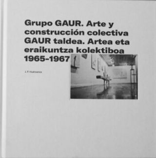 GRUPO GAUR. ARTE Y CONSTRUCCIÓN COLECTIVA 1965-1967