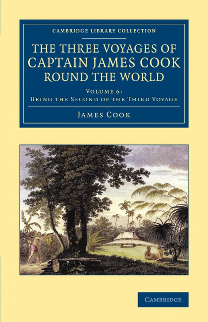 THE THREE VOYAGES OF CAPTAIN JAMES COOK ROUND THE WORLD - VOLUME             6