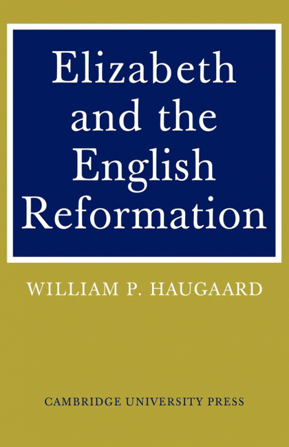 ELIZABETH AND THE ENGLISH REFORMATION