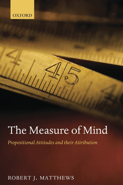 MEASURE OF MIND, THE. PROPOSITIONAL ATTITUDES AND THEIR ATTRIBUTION.