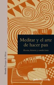 MEDITAR Y EL ARTE DE HACER PAN. RECETAS, HISTORIA Y COMIDA LENTA