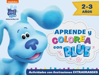 APRENDE Y COLOREA CON BLUE (2-3 AÑOS) (BLUE'S CLUES & YOU!  ¡PISTAS DE BLUE Y T