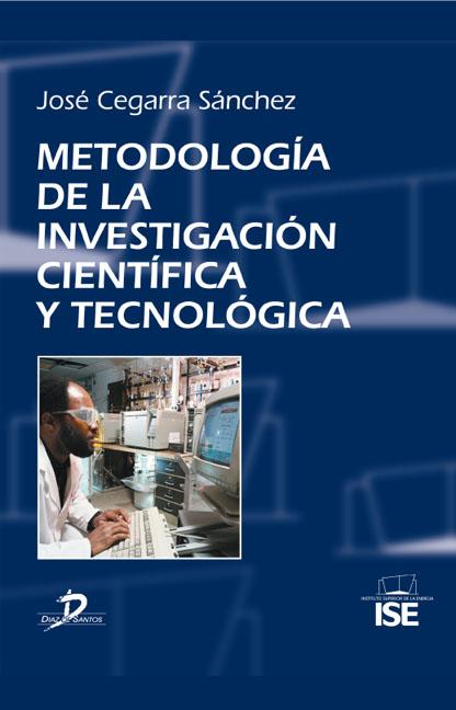 ACTUALIDAD Y PREVISIÓN TECNOLÓGICA : METODOLOGÍA DE LA INVESTIGACIÓN  CIENTÍFICA Y TECNOLÓGICA, CEGARRA SANCHEZ, JOSE, ISBN: 9788499694016