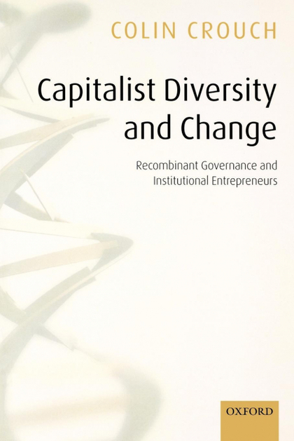 CAPITALIST DIVERSITY AND CHANGE RECOMBINANT GOVERNANCE AND INSTITUTIONAL ENTREPR