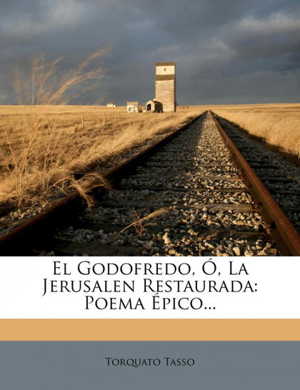 EL GODOFREDO, Ó, LA JERUSALEN RESTAURADA