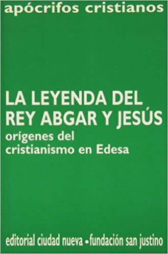LEYENDA REY ABGAR JESUS ORIGENES CRISTIANISMO EDESA
