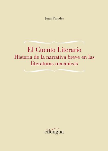 EL CUENTO LITERARIO. HISTORIA DE LA NARRATIVA BREVE EN LAS LITERATURAS ROMÁNICAS
