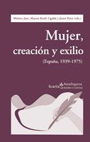 MUJER, CREACIÓN Y EXILIO : (ESPAÑA, 1939-1975)