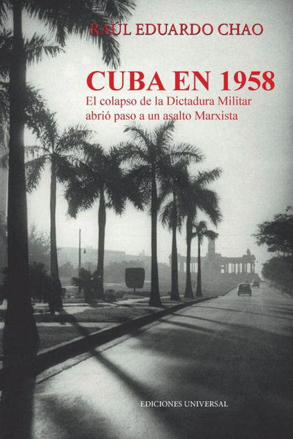 CUBA EN 1958. EL COLAPSO DE LA DICTADURA MILITAR ABRIÓ  PASO A UN ASALTO MARXIST