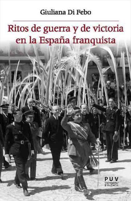 RITOS DE GUERRA Y DE VICTORIA EN LA ESPAÑA FRANQUISTA