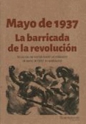 MAYO DE 1937. LA BARRICADA DE LA REVOLUCIÓN. SELECCIÓN DE TEXTOS SOBRE LAS JORNADAS DE MAYO DE
