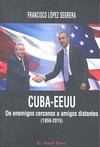 CUBA-ESTADOS UNIDOS. DE ENEMIGOS CERCANOS A AMIGOS DISTANTES. (1959-2015)
