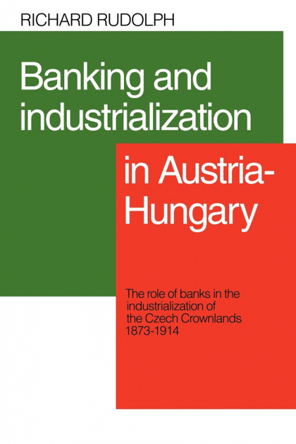 BANKING AND INDUSTRIALIZATION IN AUSTRIA-HUNGARY