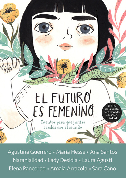 EL FUTURO ES FEMENINO. 10 CUENTOS PARA QUE NIÑAS, CHICAS Y MUJERES CONQUISTEMOS EL MUNDO