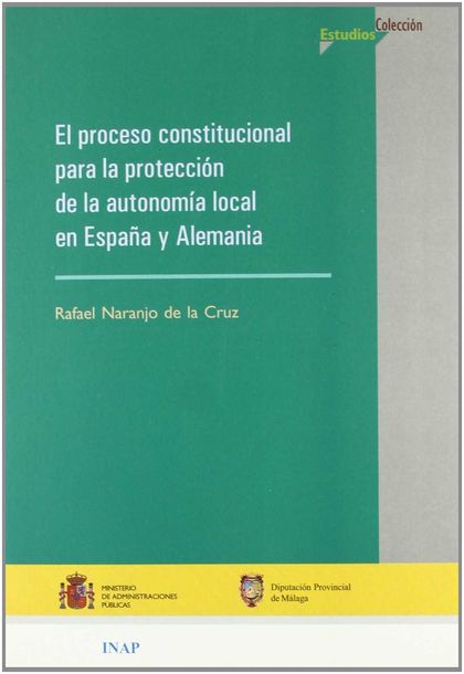 EL PROCESO CONSTITUCIONAL PARA LA PROTECCIÓN DE LA AUTONOMÍA LOCAL EN ESPAÑA Y A