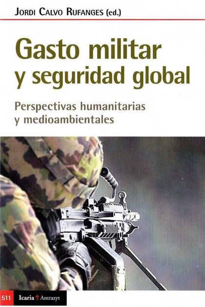GASTO MILITAR Y SEGURIDAD GLOBAL. PERSPECTIVAS HUMANITARIAS Y MEDIOAMBIENTALES