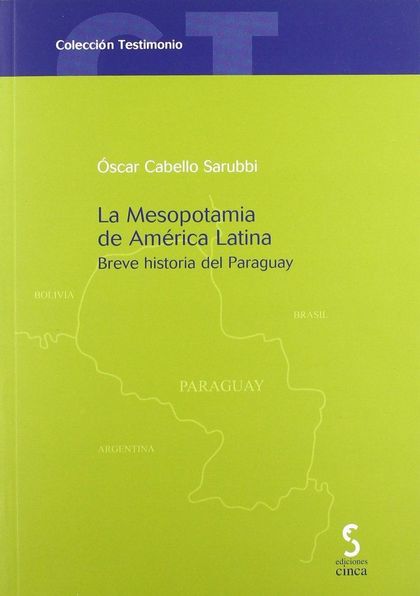 LA MESOPOTAMIA DE AMÉRICA LATINA : BREVE HISTORIA DEL PARAGUAY