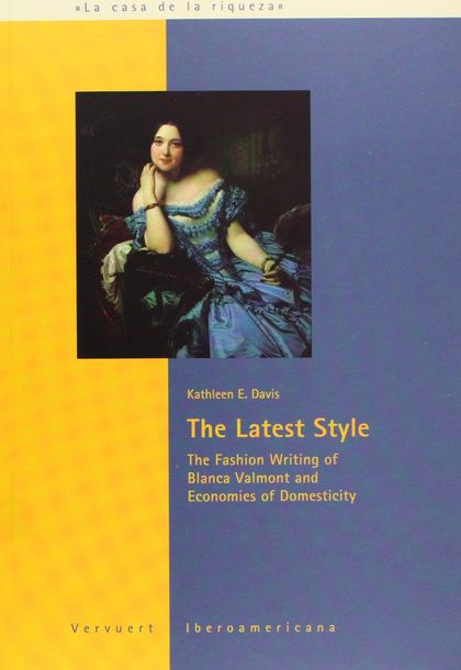 THE LATEST STYLE : T HE FASHION WRITING OF BLANCA VALMONT AND ECONOMIES OF DOMESTICITY