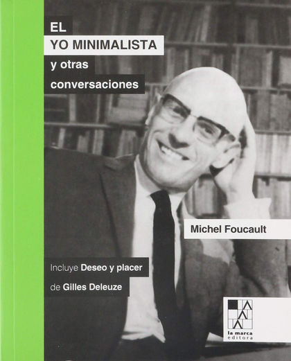 EL YO MINIMALISTA Y OTRAS CONVERSACIONES, INCLUYE  DESEO Y PLACER DE DELEUZE