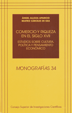 COMERCIO Y RIQUEZA EN EL SIGLO XVII : ESTUDIOS SOBRE CULTURA, POLÍTICA Y PENSAMIENTO ECONÓMICO