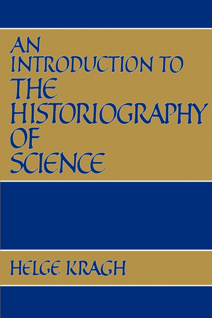 AN INTRODUCTION TO THE HISTORIOGRAPHY OF SCIENCE