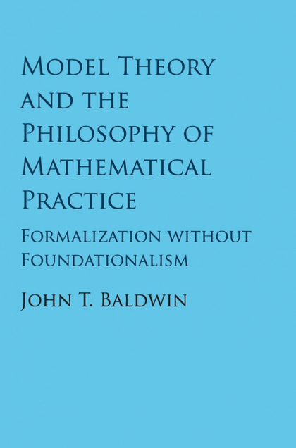 MODEL THEORY AND THE PHILOSOPHY OF MATHEMATICAL             PRACTICE