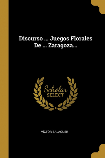 DISCURSO ... JUEGOS FLORALES DE ... ZARAGOZA...