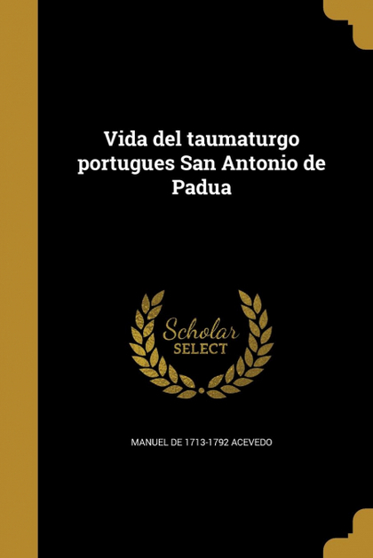 VIDA DEL TAUMATURGO PORTUGUES SAN ANTONIO DE PADUA