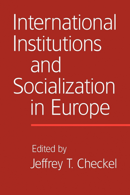 INTERNATIONAL INSTITUTIONS AND SOCIALIZATION IN EUROPE