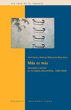MÁS ES MÁS : SOCIEDAD Y CULTURA EN LA ESPAÑA DEMOCRÁTICA, 1986-2008