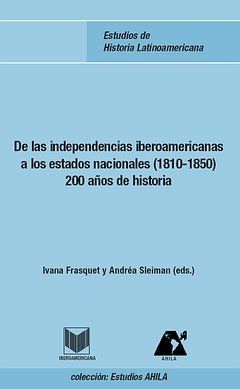 DE LAS INDEPENDENCIAS IBEROAMERICANAS A LOS ESTADOS NACIONALES (1810-1850). 200.