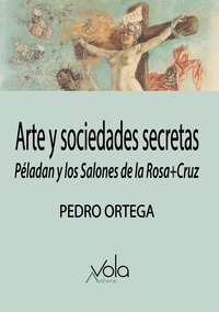 ARTE Y SOCIEDADES SECRETAS. PÉLADAN Y LOS SALONES DE LA ROSA+CRUZ