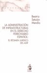 LA ADMINISTRACIÓN DE INFRAESTRUCTURAS EN EL DERECHO FERROVIARIO ESPAÑOL : EL RÉGIMEN JURÍDICO D