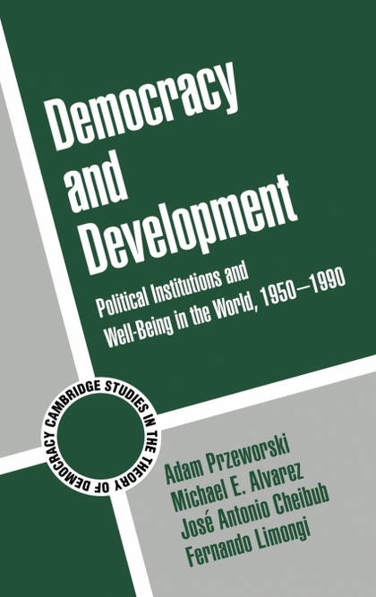 DEMOCRACY AND DEVELOPMENT. POLITICAL INSTITUTIONS AND WELL-BEING IN THE WORLD, 1950 1990