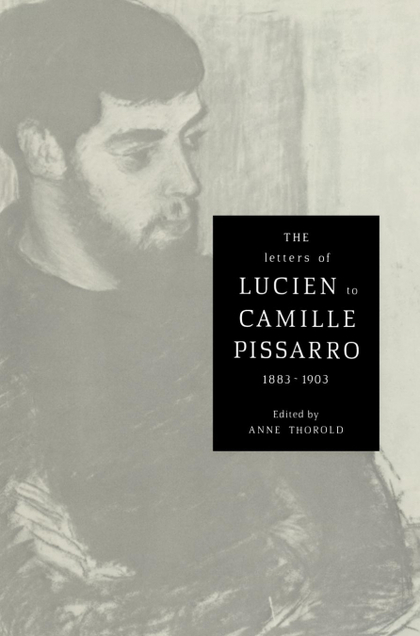 THE LETTERS OF LUCIEN TO CAMILLE PISSARRO, 1883 1903