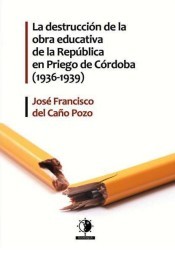 LA DESTRUCCIÓN DE LA OBRA EDUCATIVA DE LA REPÚBLICA EN PRIEGO DE CÓRDOBA (1936-1