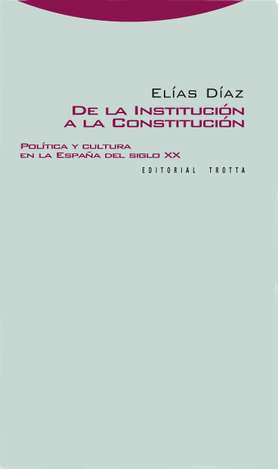 DE LA INSTITUCIÓN A LA CONSTITUCIÓN. POLITICA Y CULTURA EN LA ESPAÑA DEL SIGLO XX