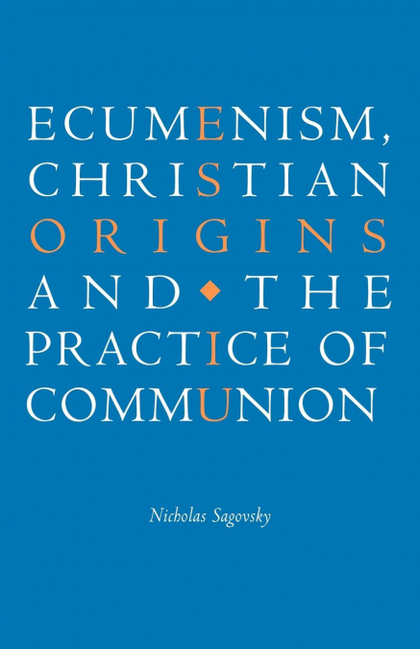 ECUMENISM, CHRISTIAN ORIGINS AND THE PRACTICE OF COMMUNION